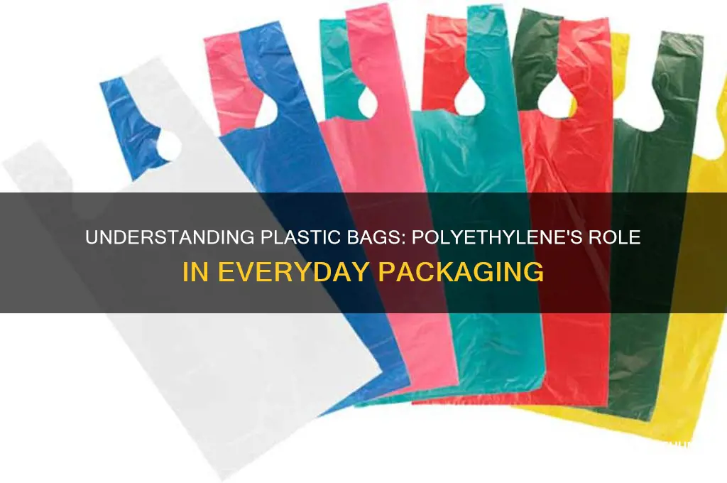 what are plastic bags how is polyethylene or