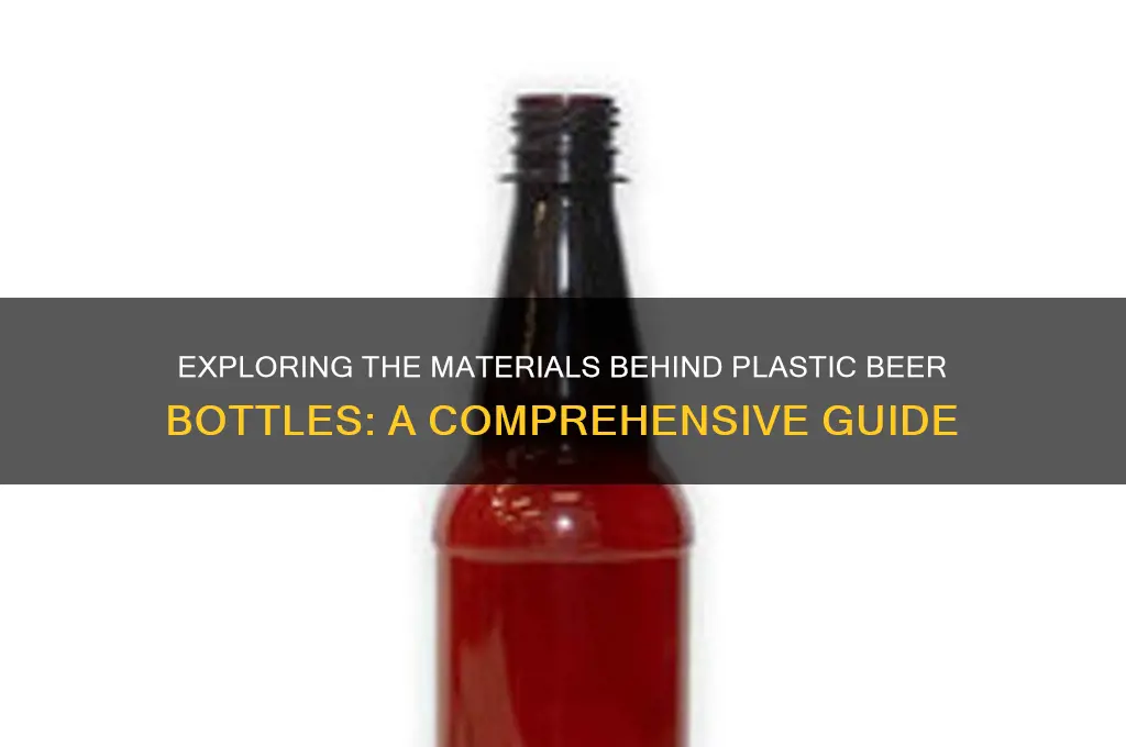 what are plastic beer bottles made of
