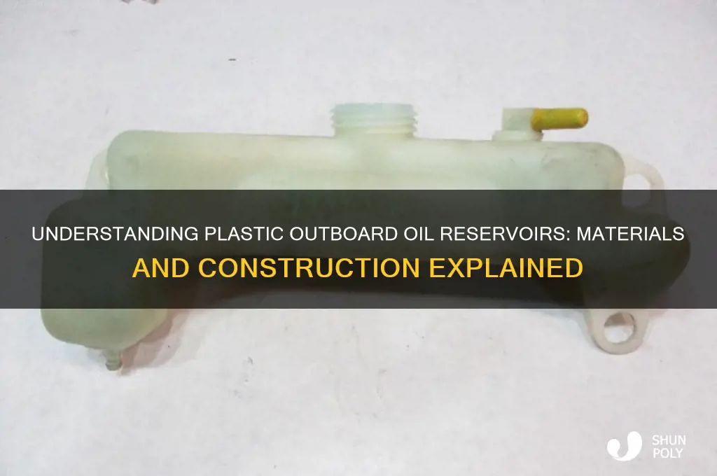 what are plastic oitboard oil resivoirs made of
