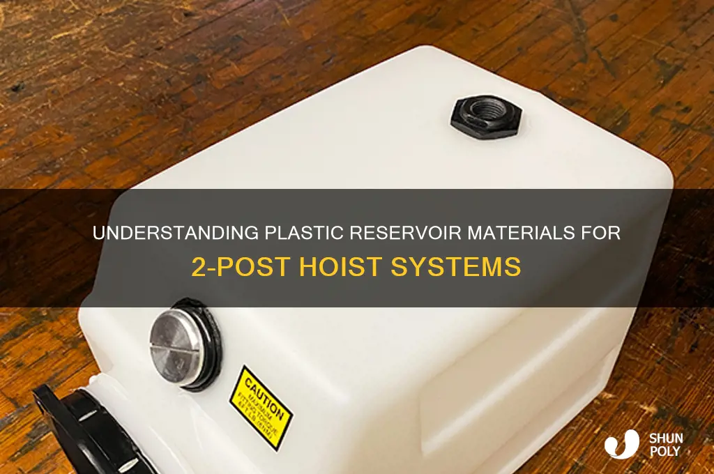 what are plastic reservoirs for 2 post hoist made of