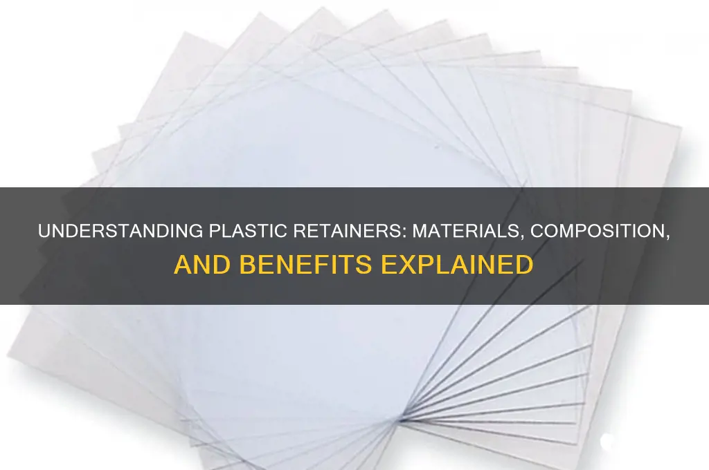 what are plastic retainers made of