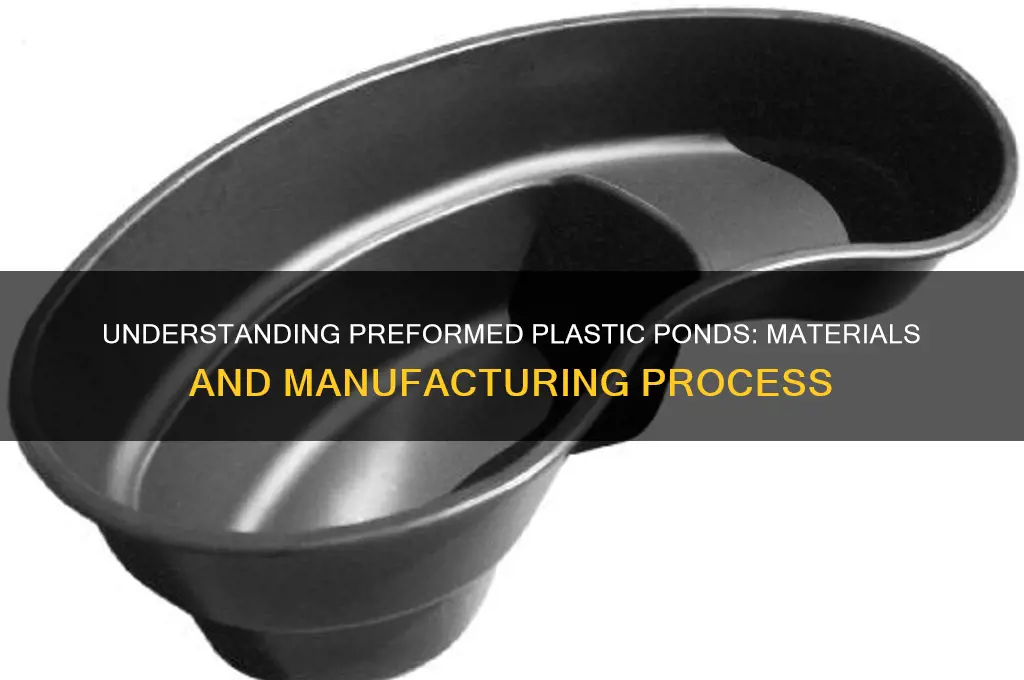 what are preformed plastic ponds made from