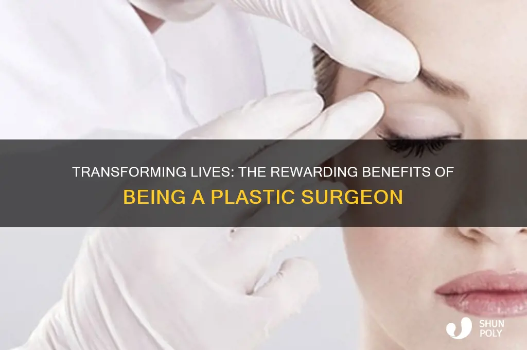 what are some benefits of being a plastic surgeon