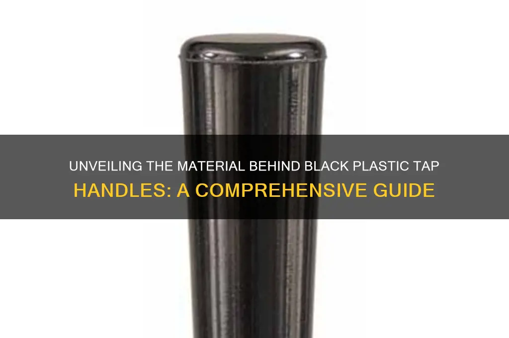 what are the black plastic tap handles made of
