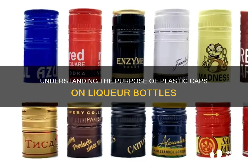 what are the plastic caps that cover liquere bottles