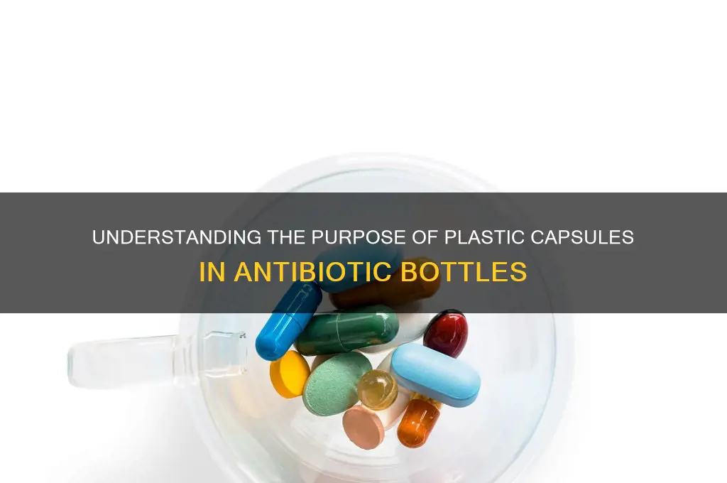 what are the plastic capsules in antibiotic bottles