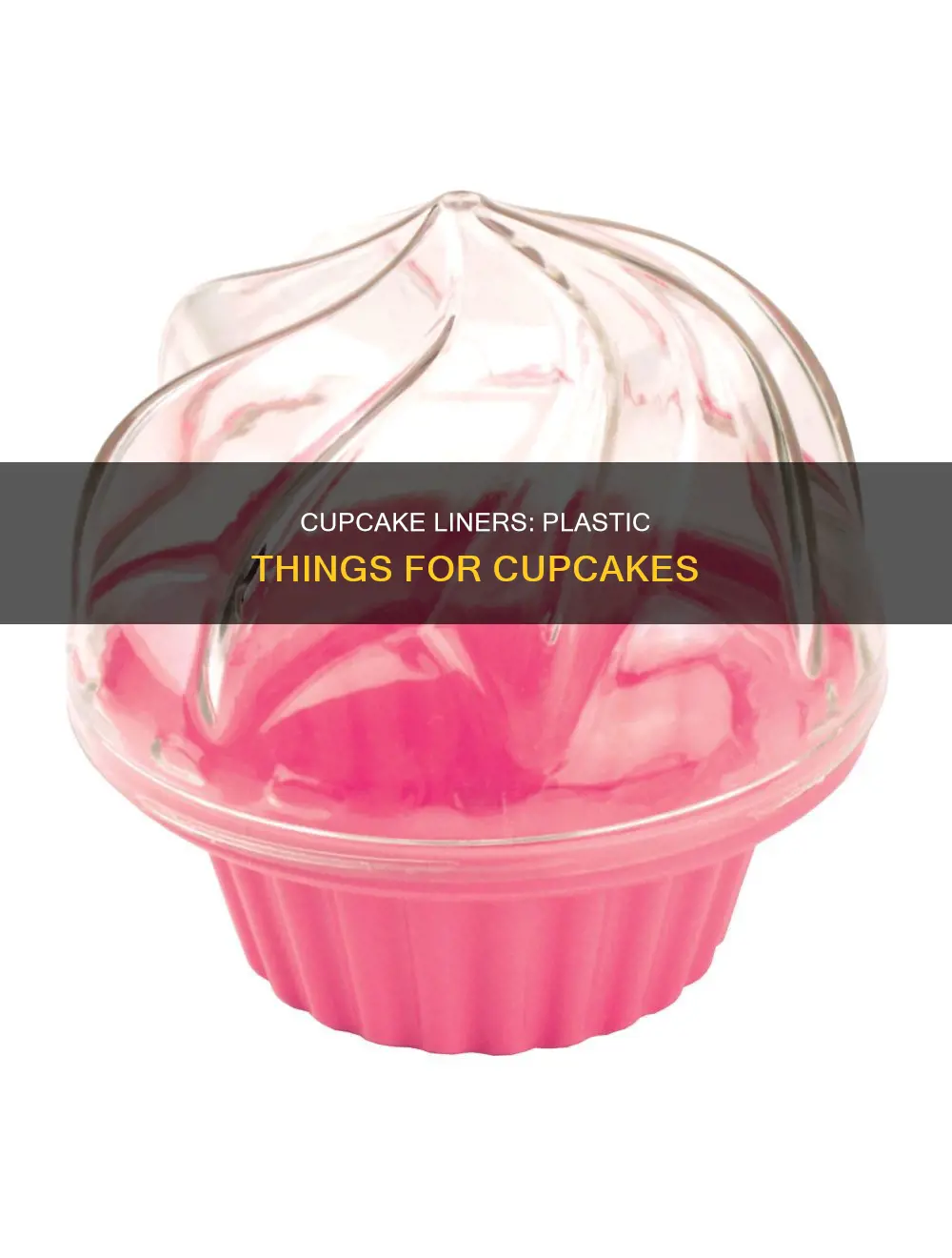 what are the plastic things for cupcakes