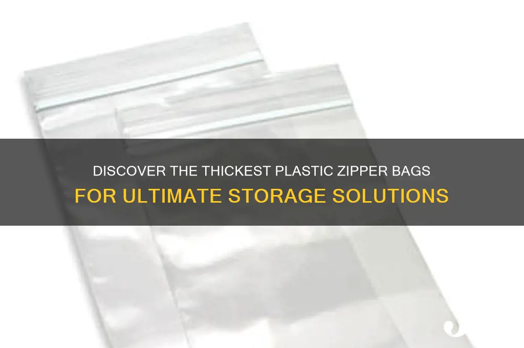 what are the thickest plastic zipper bags for storage