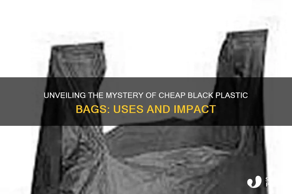 what are those cheap black plastic bags