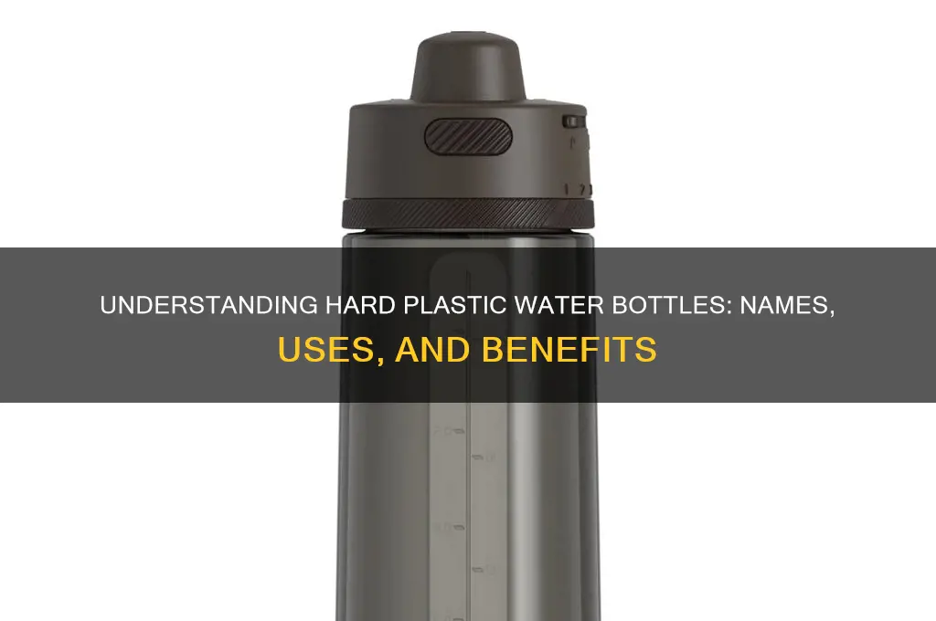 what are those water bottles called hard plastic