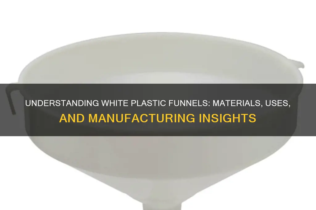 what are white plastic funnels made of