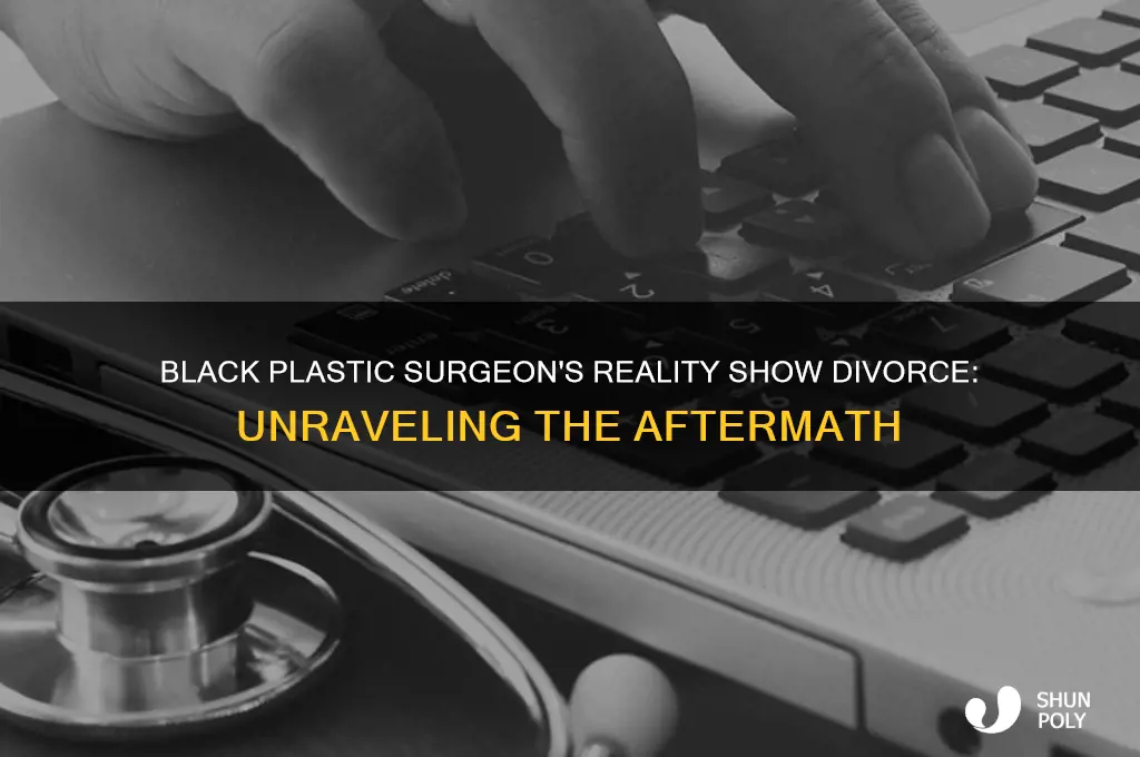 what black plastic surgeon divorced after reality show