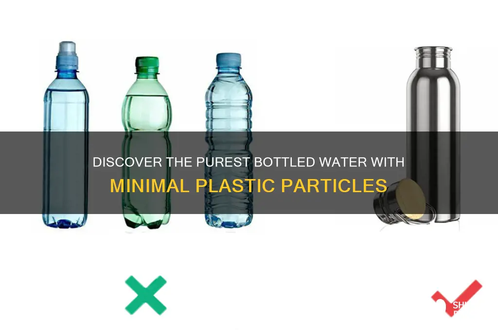 what bottled water has the least amount of plastic particles