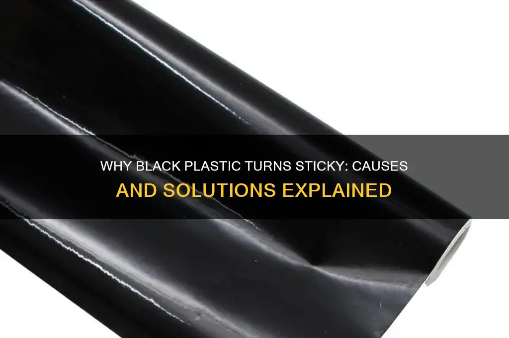 what causes black plastic to get sticky