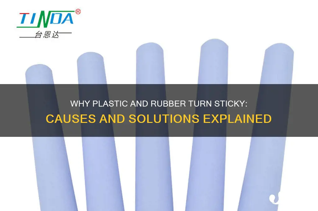 what causes plastic or rubber to get sticky