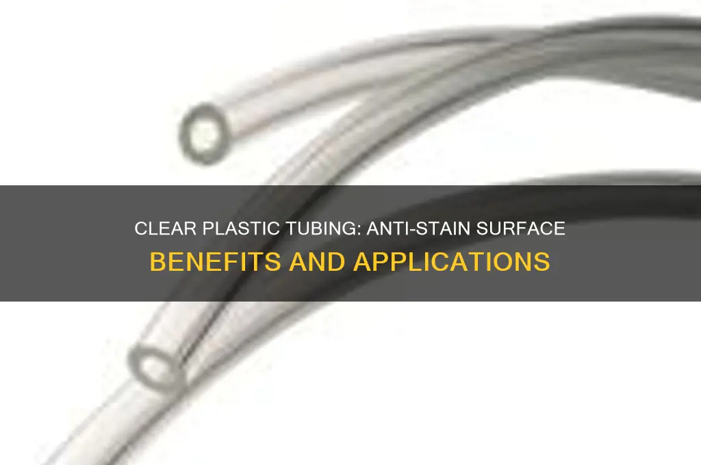 what clear plastic tubing anti stain surface