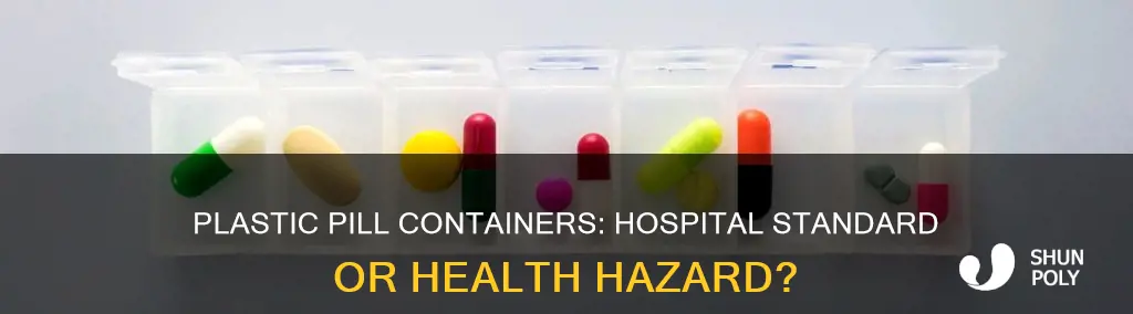 what do hospitals call a plastic pill container