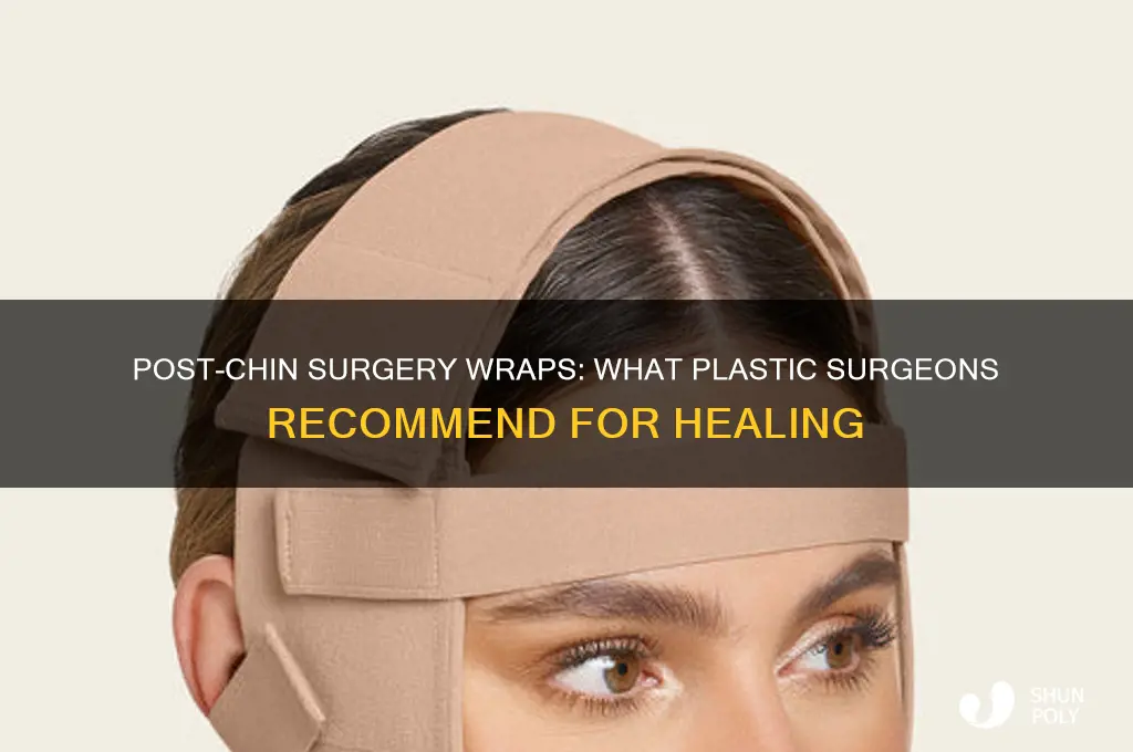 what do plastic surgeons give as wraps after chin surgery