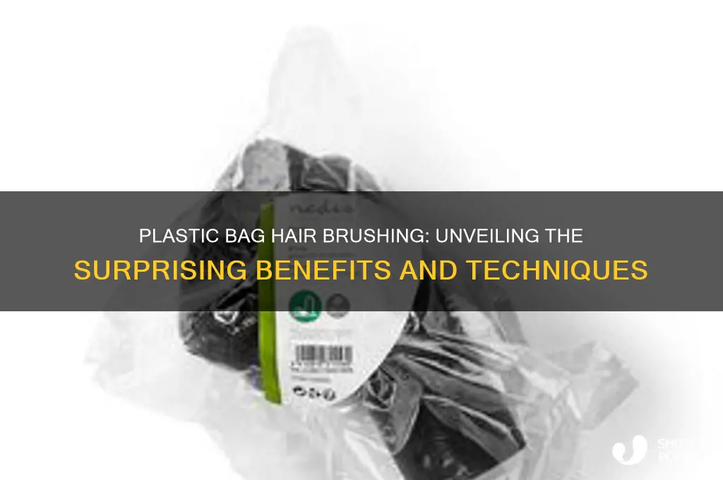 what does brushing your hair with a plastic bag do
