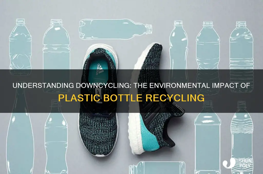 what does downcycling plastic bottles mean