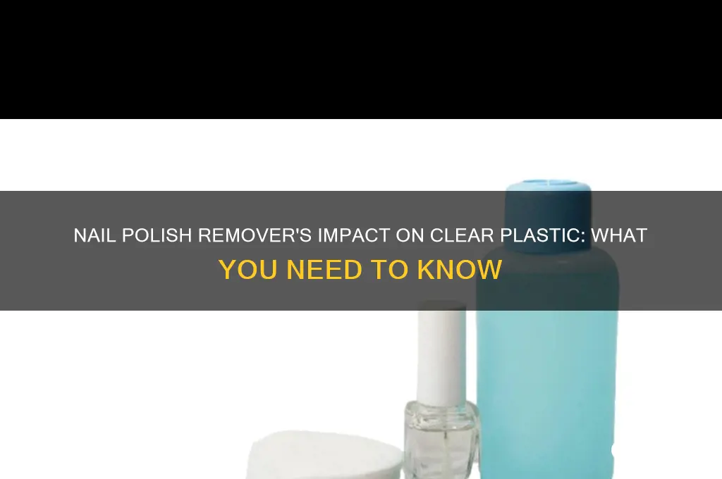 what does nail polish remover do to clear plastic