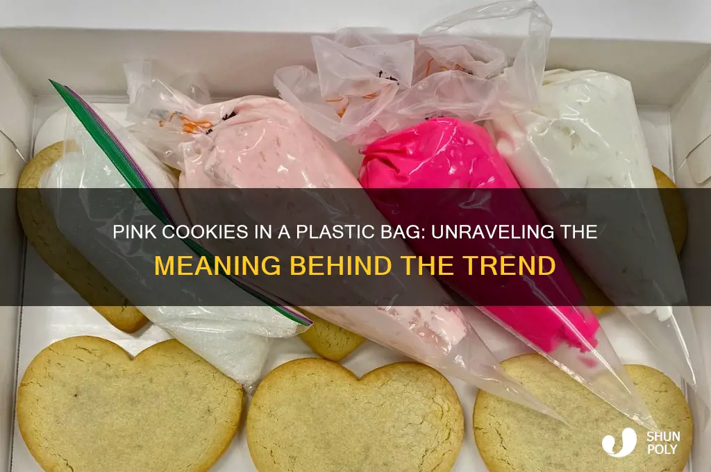 what does pink cookies in a plastic bag mean