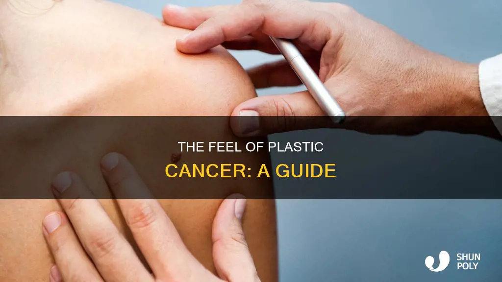what does plastic cancer feel like