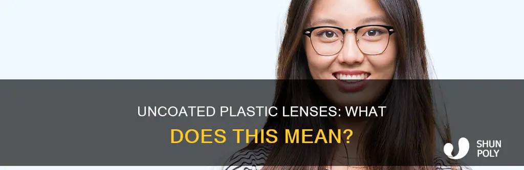 what does uncoated plastic lenses mean