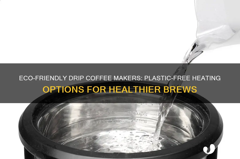 what drip coffee maker doesnt have plastic heating up