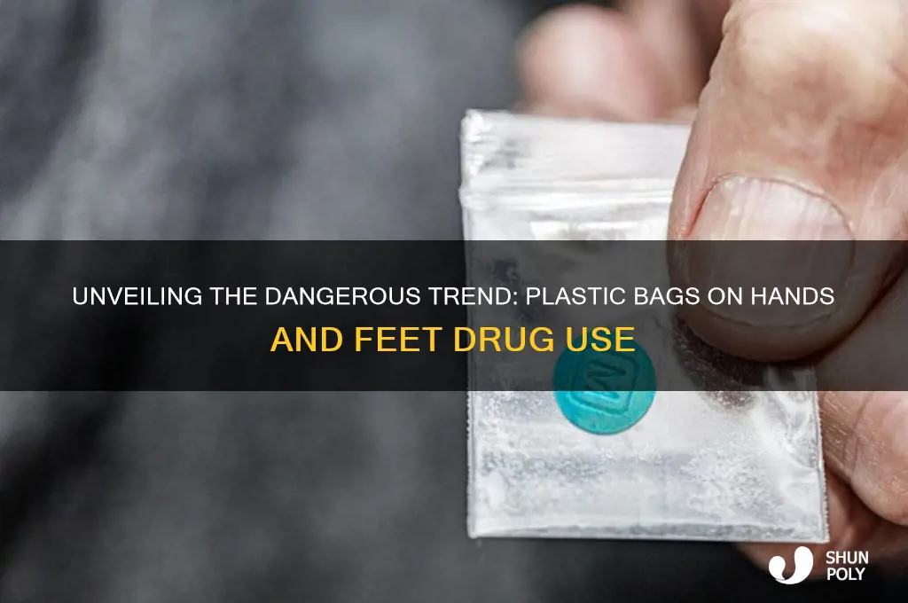what drug uses plastic bags on hands and feet