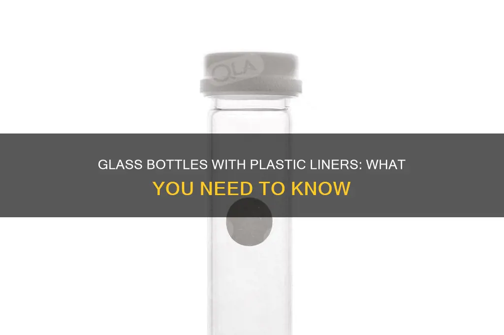 what glass bottles have plastic liners in them