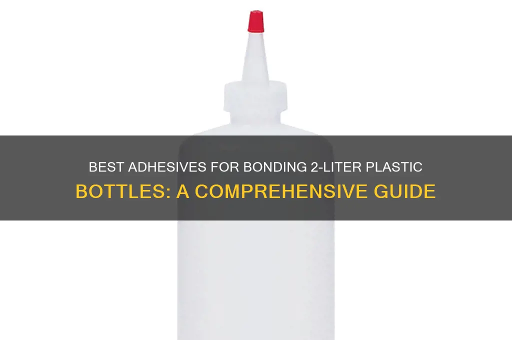 what glue is good for 2 liter plastic bottles