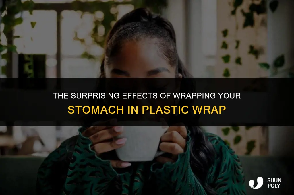 what happens if i wrap my stomach in plastic wrap
