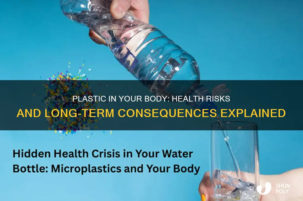 what happens if plastic gets in your body