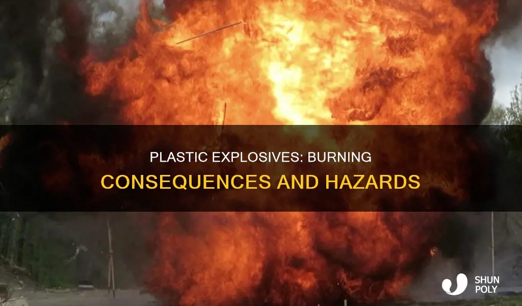 what happens if you burn plastic explosives
