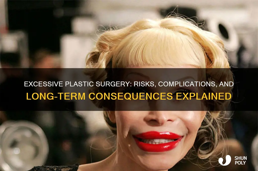 what happens if you get too much plastic surgery