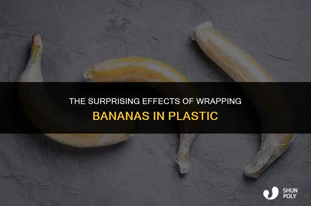 what happens to bananas wrapped in plastic