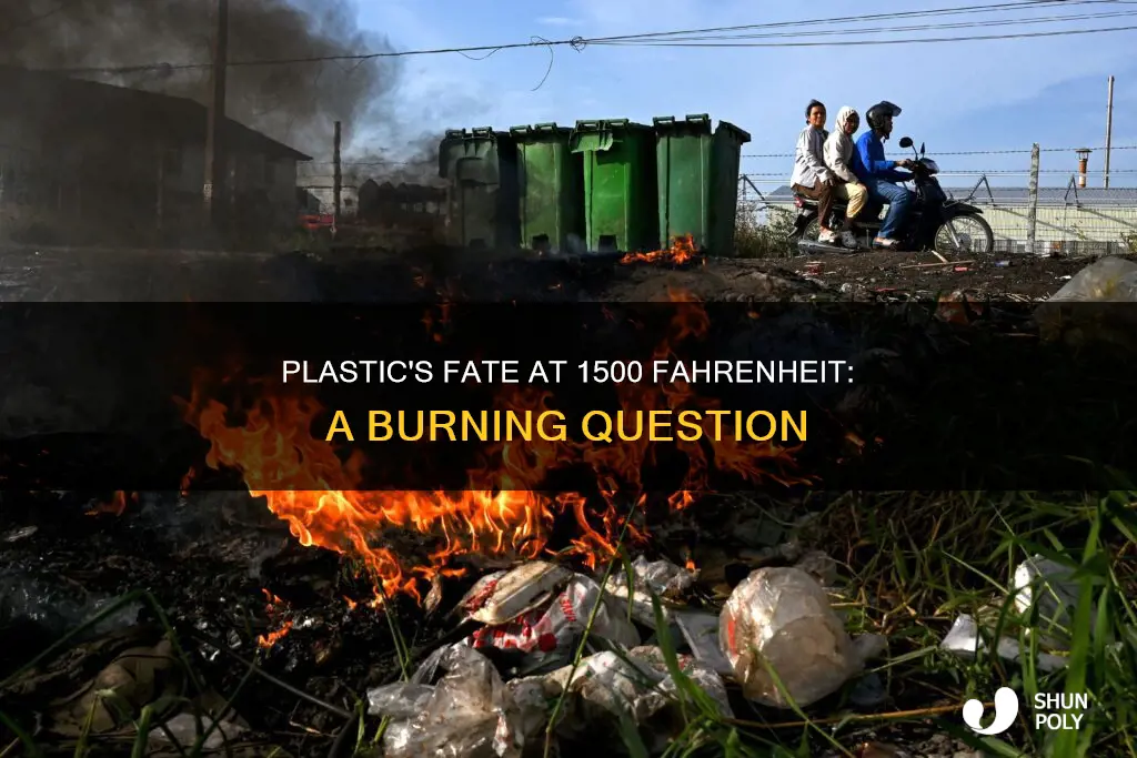 what happens to plastic at 1500 fahrenheit