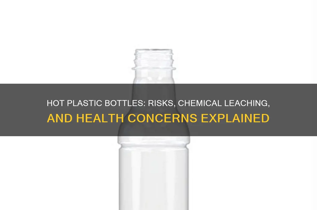 what happens when plastic water bottles get hot