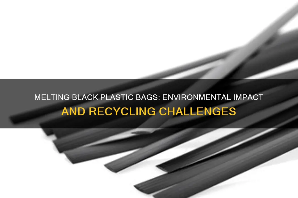 what happens when you melt black plastic garbage bags