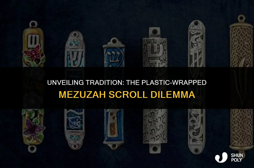 what if my mezuzah scroll came wrapped in plastic