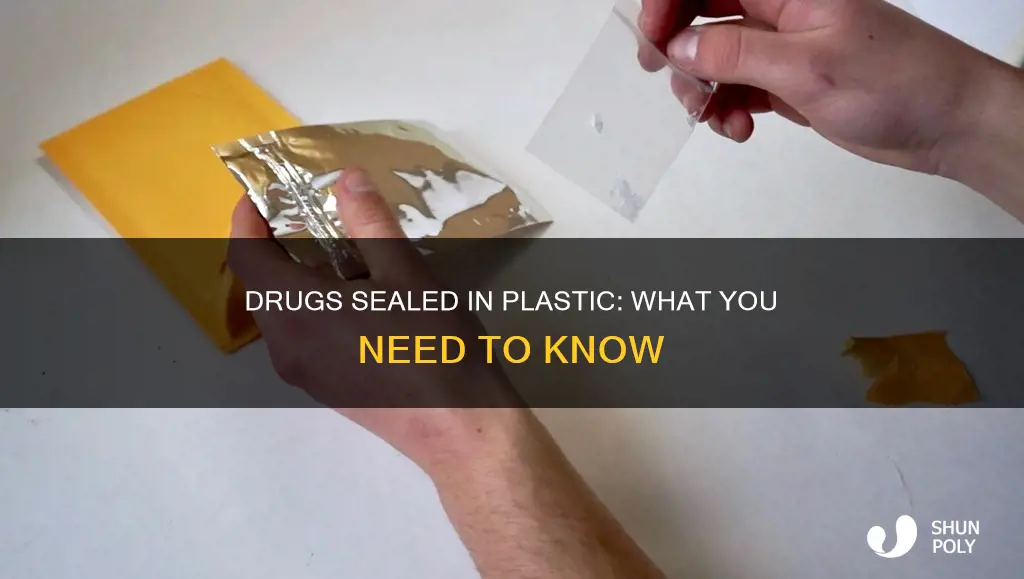 what illegal drugs are sealed in plastic