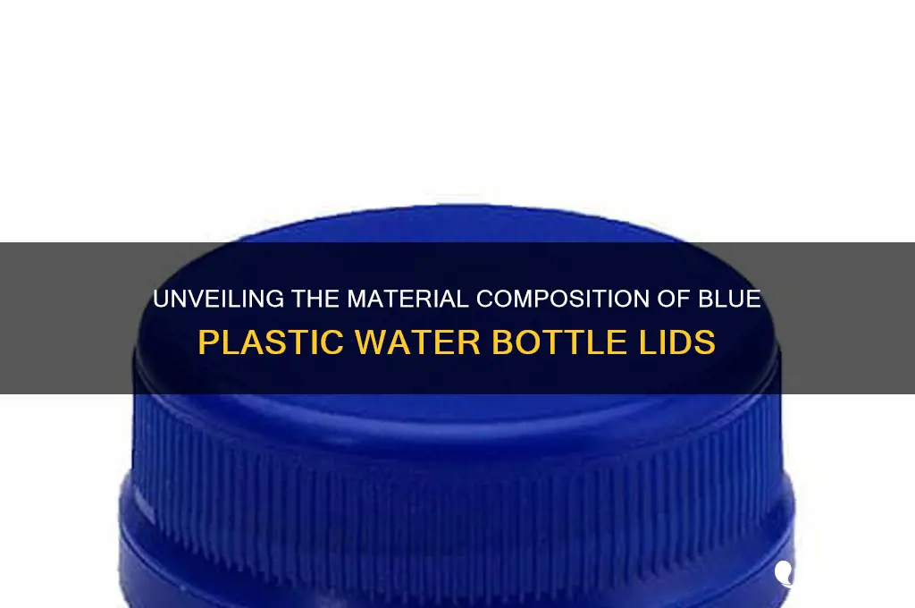 what is a blue plastic water bottle lid made of