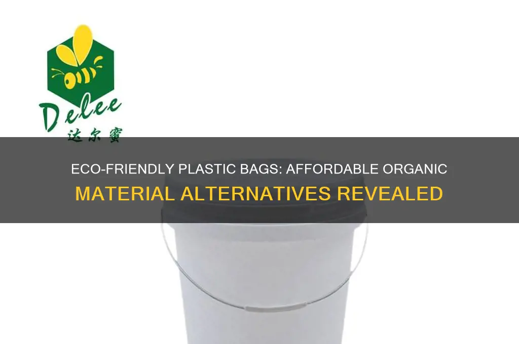what is a cheap organic material to produce plastic bags