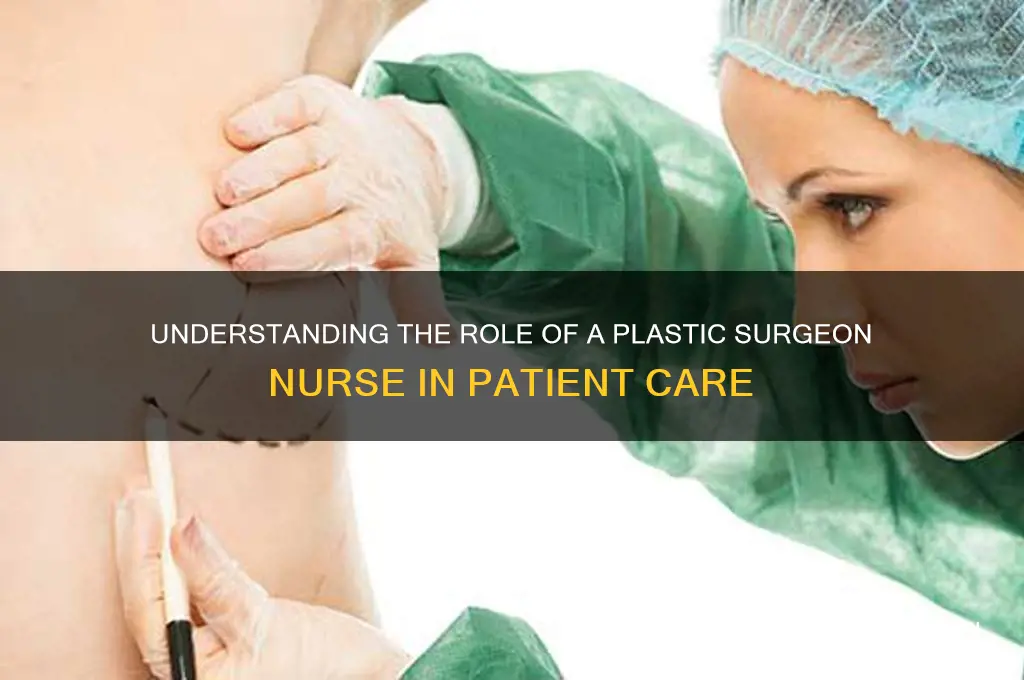 what is a plastic surgeon nurse