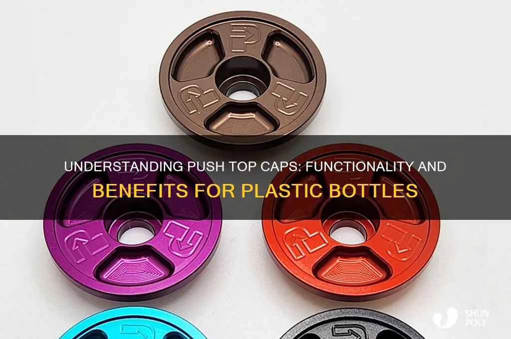 what is a push top cap on plastic bottle