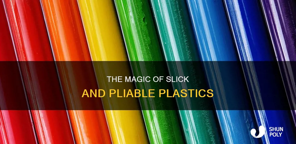 what is a slick but pliable plastic