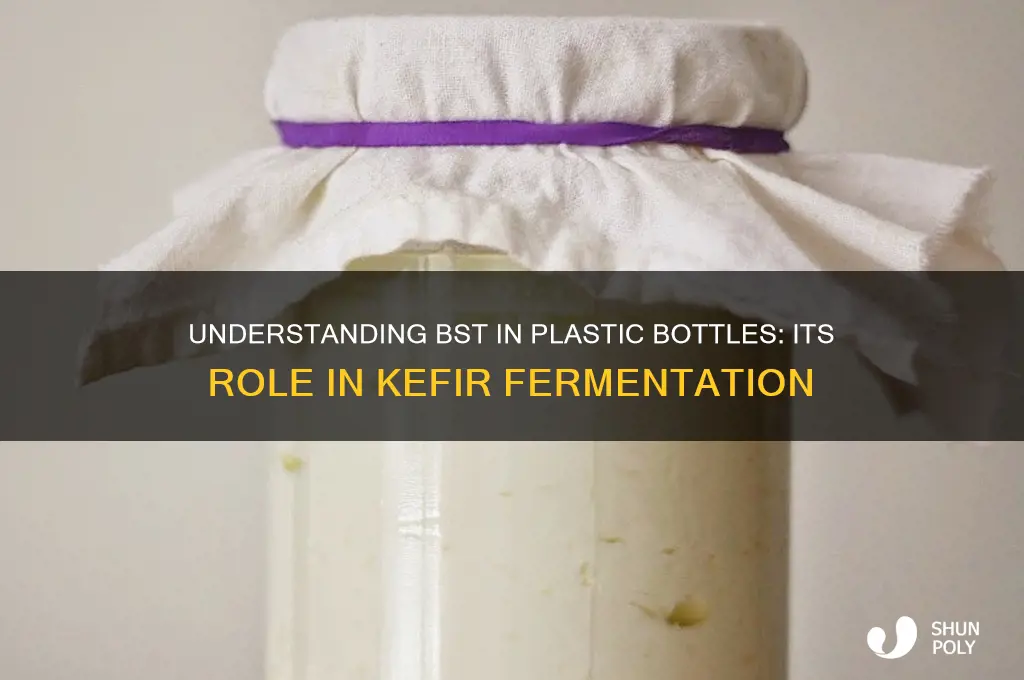 what is bst in plastic bottle with kefir