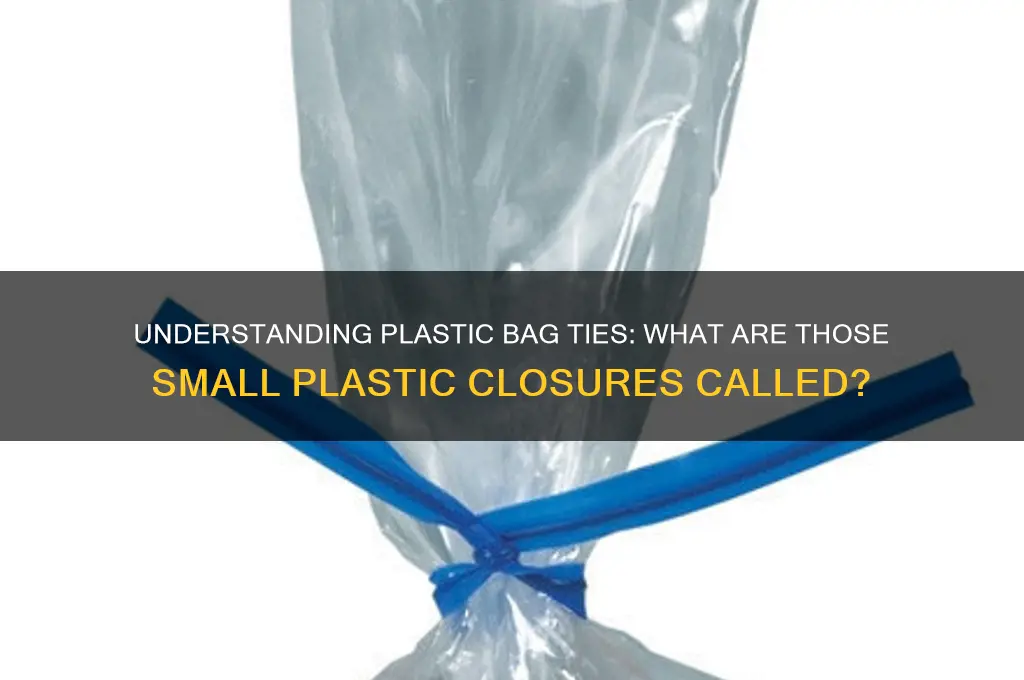 what is called the plasic small which tie plastic bags