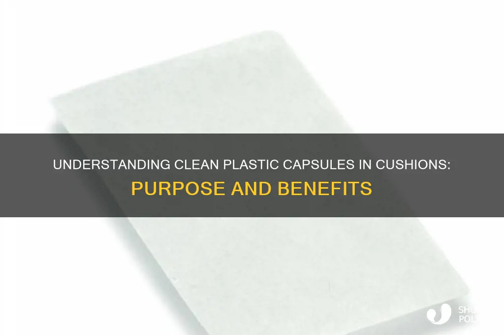 what is clean plastic capule in cushions